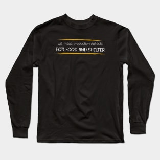 WILL TRIAGE PRODUCTION DEFECTS FOR FOOD AND SHELTER Long Sleeve T-Shirt